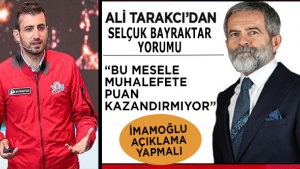 Ali Tarakcı'dan Selçuk Bayraktar yorumu: Ekrem İmamoğlu açıklama yapmalı