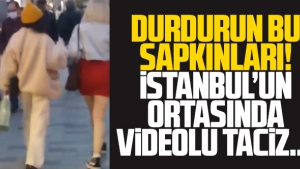 İstanbul'da videolu taciz!