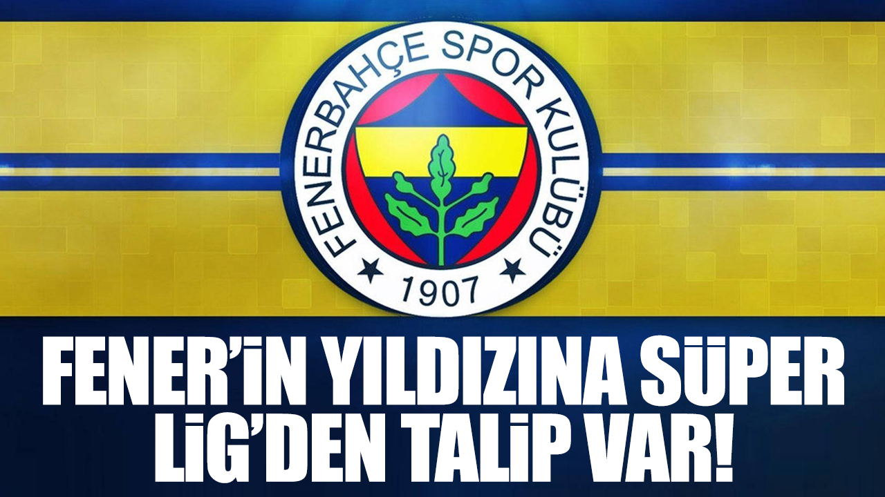 Fenerbahçe'nin yıldızına Süper Lig'den talipler var!