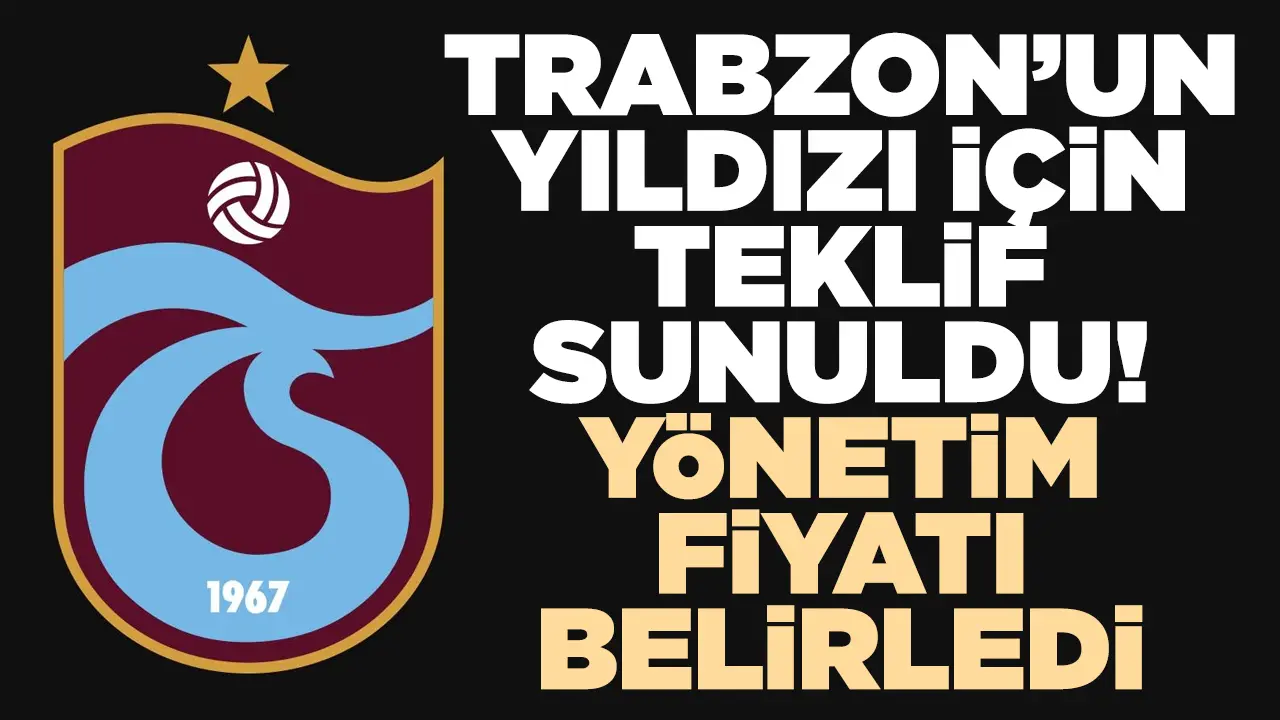 Trabzonspor'un yıldızı için teklif sunuldu! Yönetim fiyatı belirledi