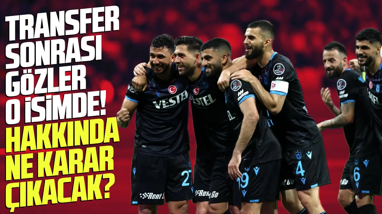 Trabzonspor transferde bombayı patlatıyor, gözler o isme çevrildi! Ne karar çıkacak?