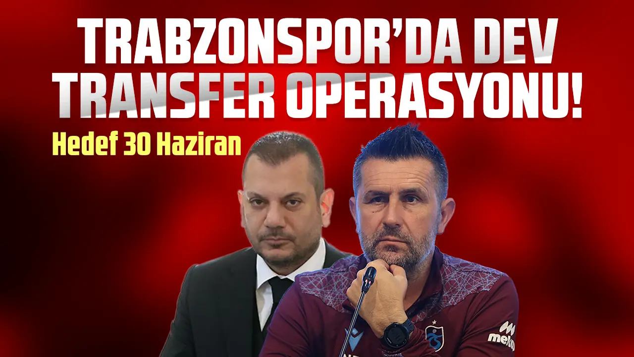 Trabzonspor'dan dev transfer operasyonu! Her şey 30 Haziran için