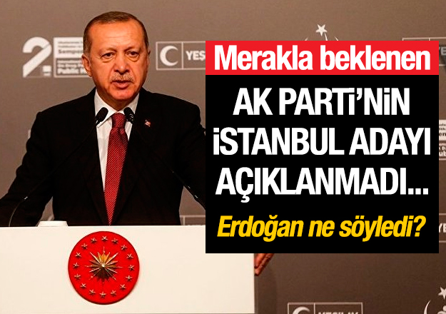 AK Parti İstanbul Büyükşehir Belediye Başkan Adayı neden açıklanmadı? Erdoğan'dan ilk sözler