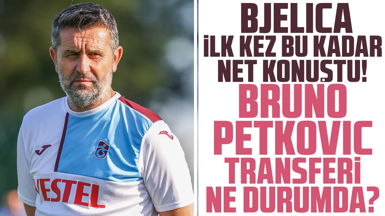Nenad Bjelica'dan transferde Bruno Petkovic açıklaması! İlk defa konuştu...
