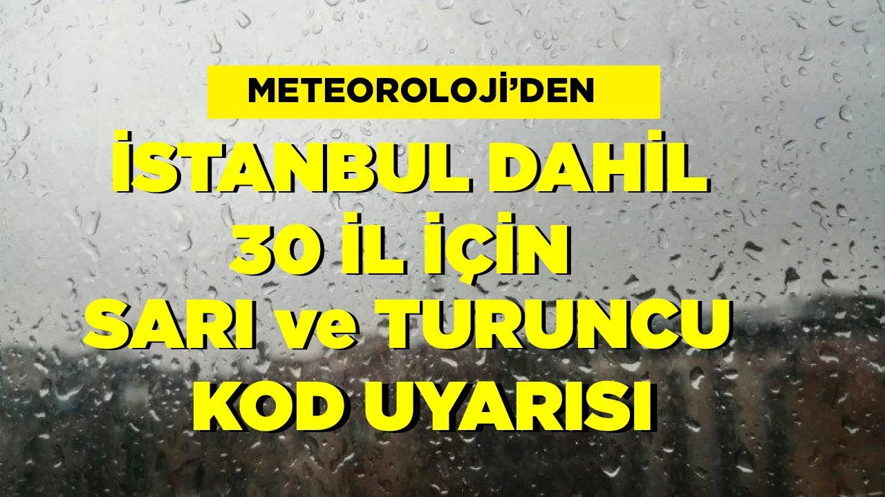 Meteoroloji'den İstanbul Dahil O İller İçin Sarı ve Turuncu Kod Uyarısı