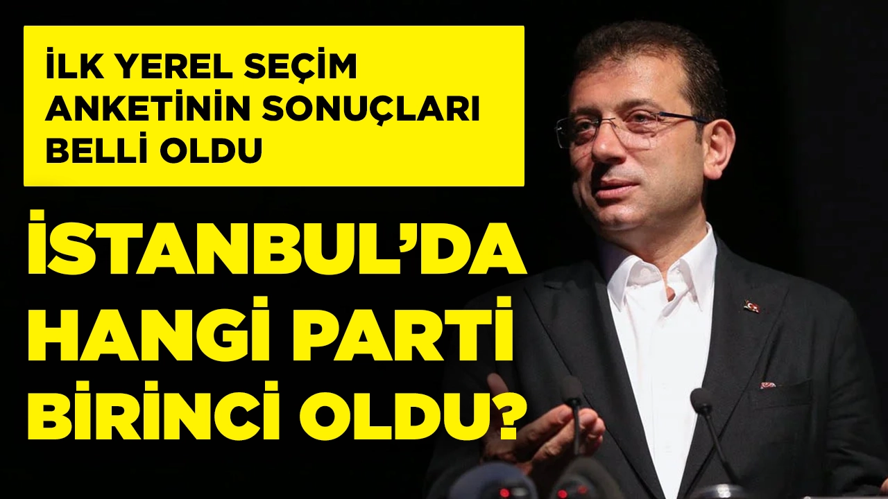 Yerel seçim için ilk anket sonucu açıklandı! İstanbul’da hangi parti önde?
