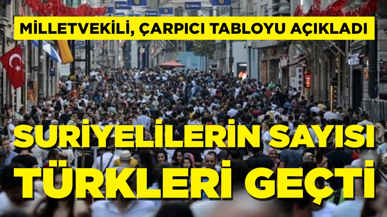 CHP’li vekil tabloyu açıkladı: Suriyeli sayısı Türkleri geçti