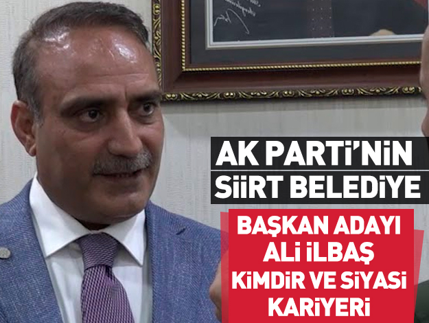 AK Parti Siirt Belediye Başkan Adayı Ali Ilbaş kimdir? Siyasi kariyeri ve hayatı