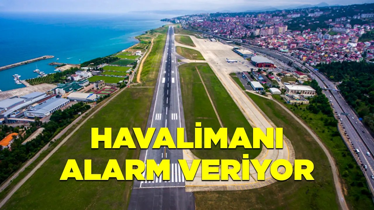 Trabzon Havalimanı alarm veriyor