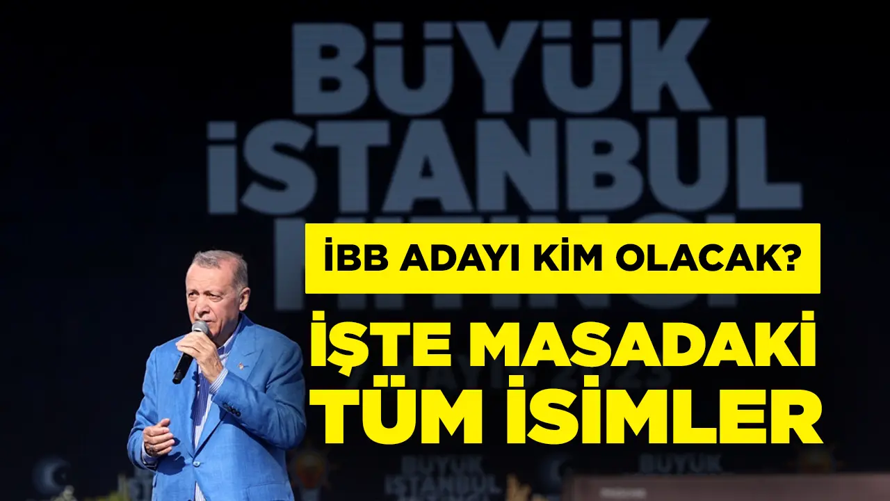 Erdoğan’ın İstanbul adayı kim olacak? İşte masadaki tüm isimler...