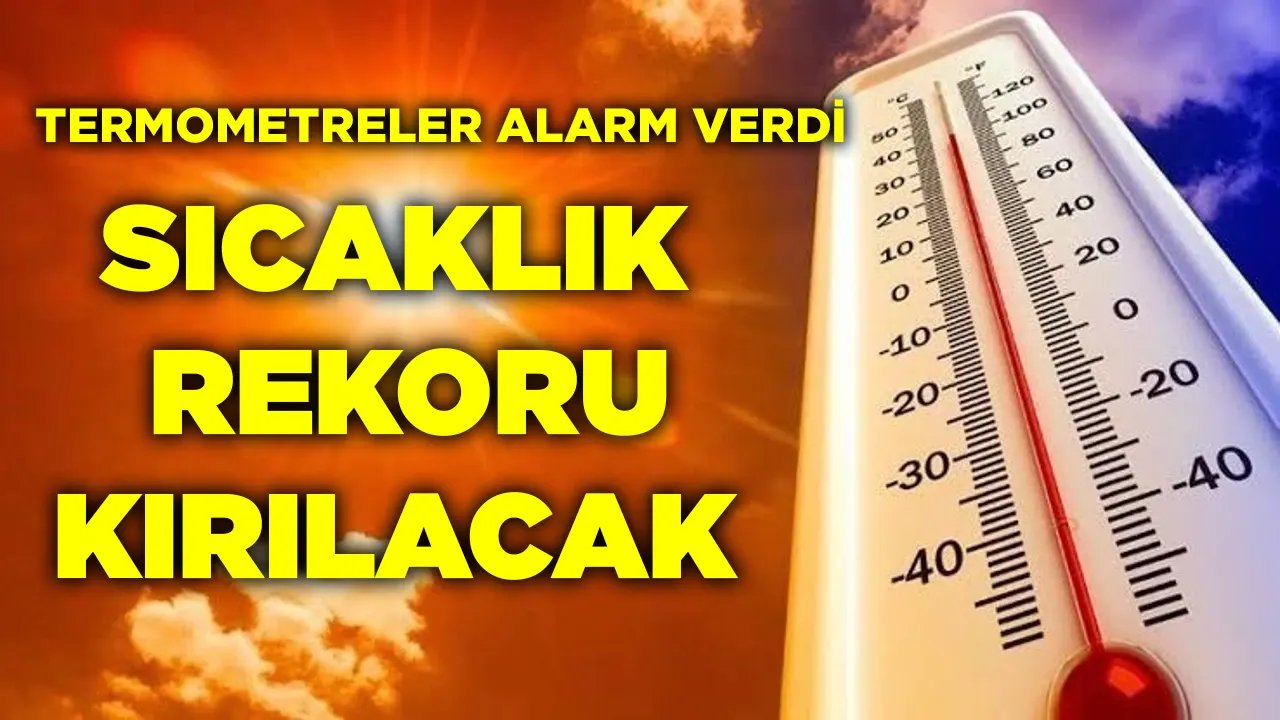 Termometreler Alarm Verdi! Sıcaklık Rekoru Kırılacak