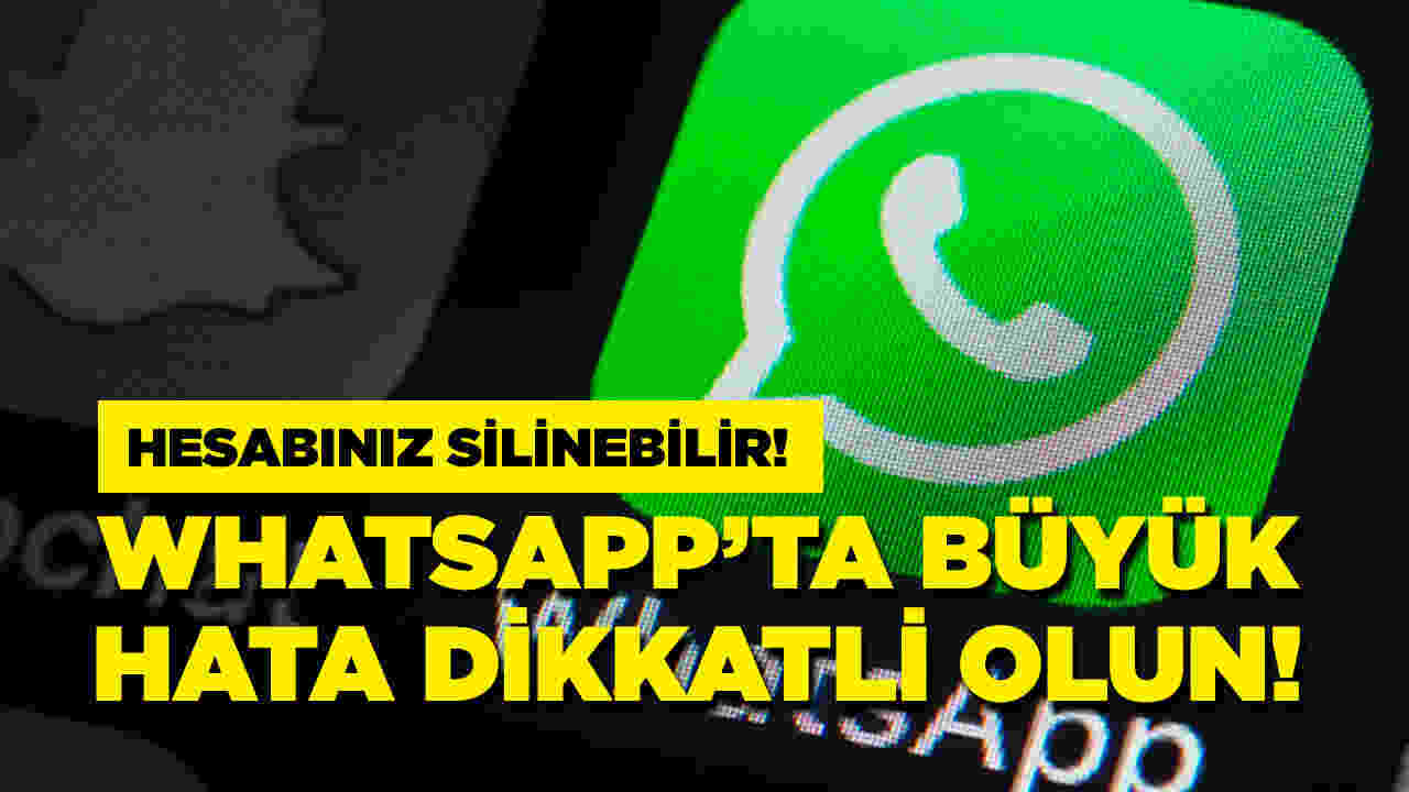 WhatsApp'ta büyük hata! Hesabınız silinebilir!