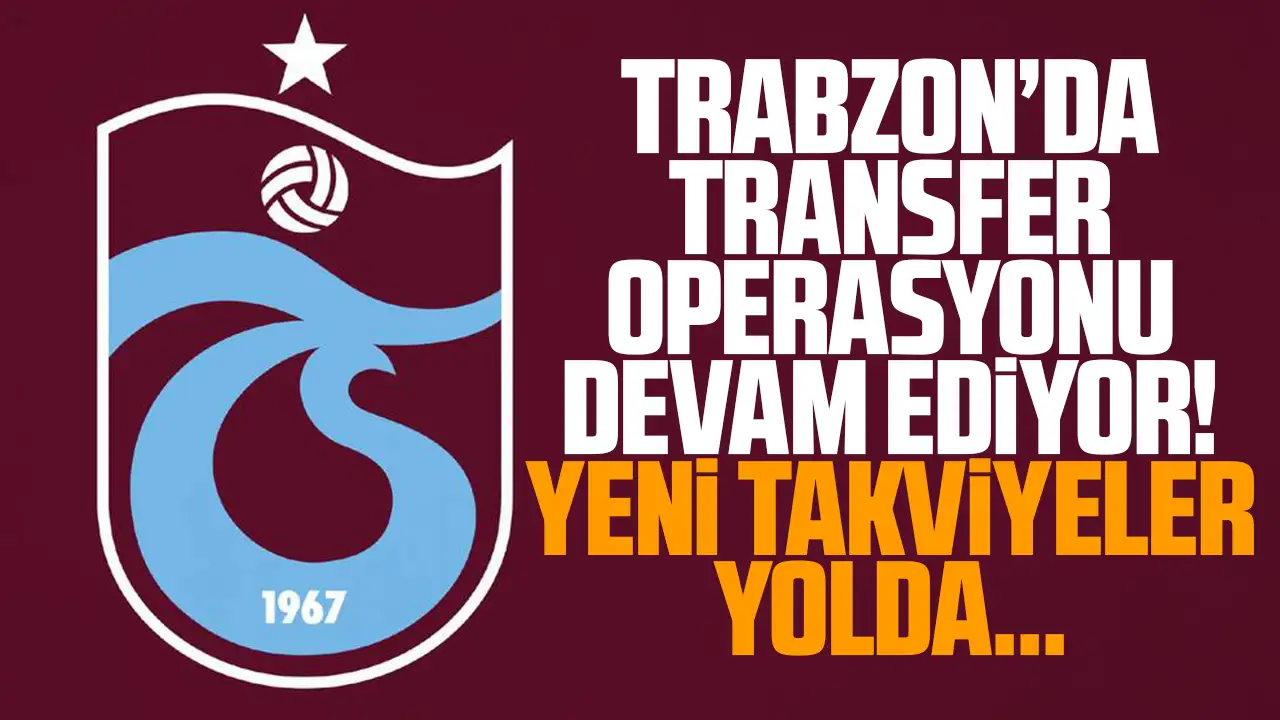 Trabzonspor'da transfer operasyonu sürüyor! Yeni isimler gündemde