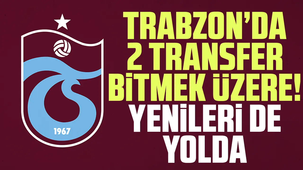 Trabzonspor'da hareketli saatler! 2 transfer bitmek üzere, sırada yenileri var...