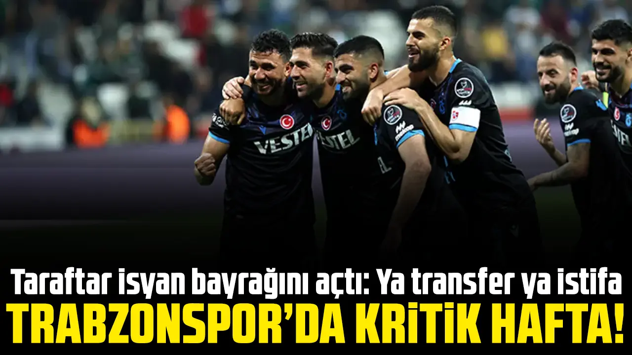 Trabzonspor'da kader haftası! Taraftar transfer bekliyor, tepki büyük