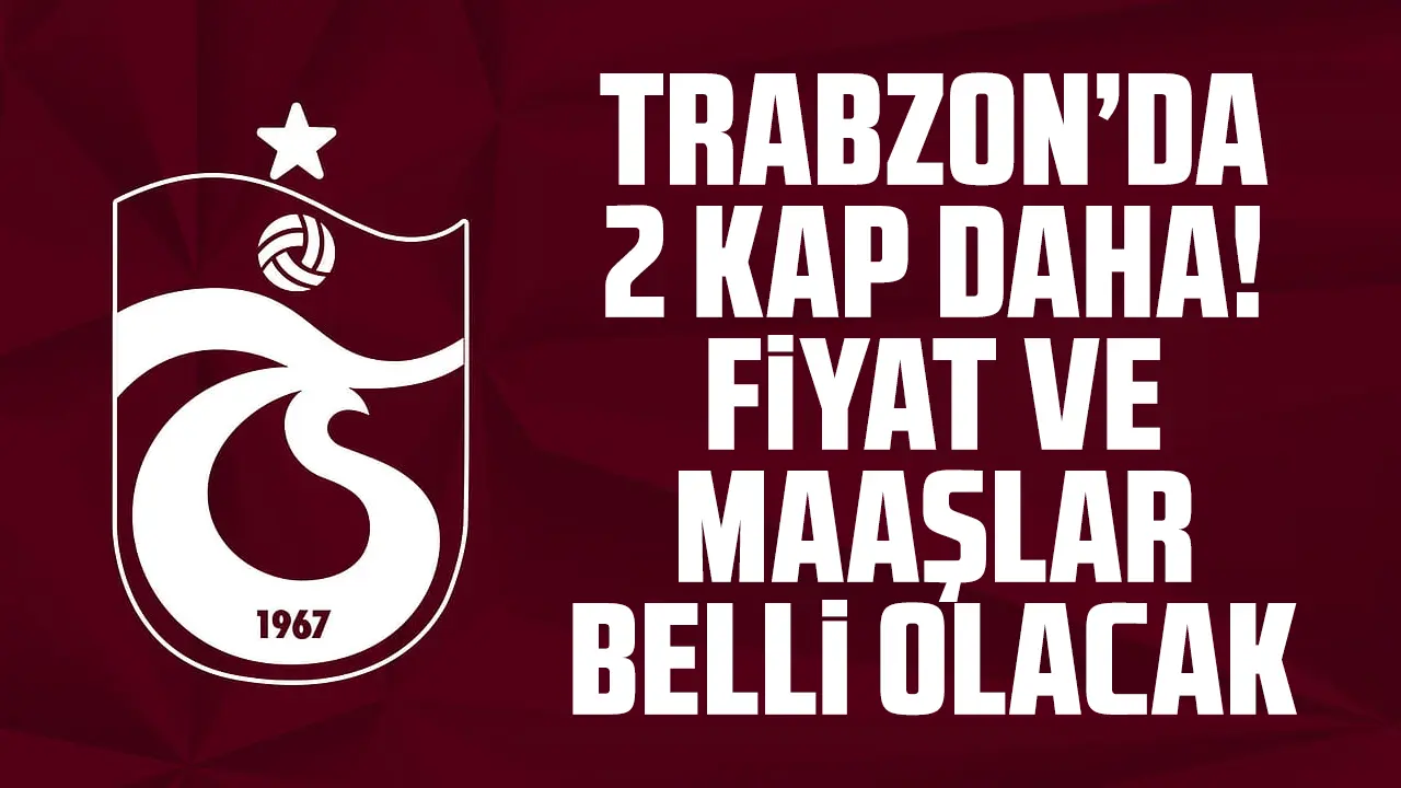 Trabzonspor'da 2 KAP daha bekleniyor! Fiyat ve maaşlar belli olacak