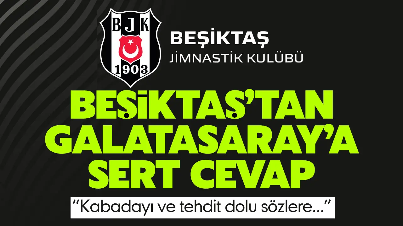 Beşiktaş'tan Galatasaray'a sert cevap: "Kabadayı ve tehdit dolu söylemlere..."