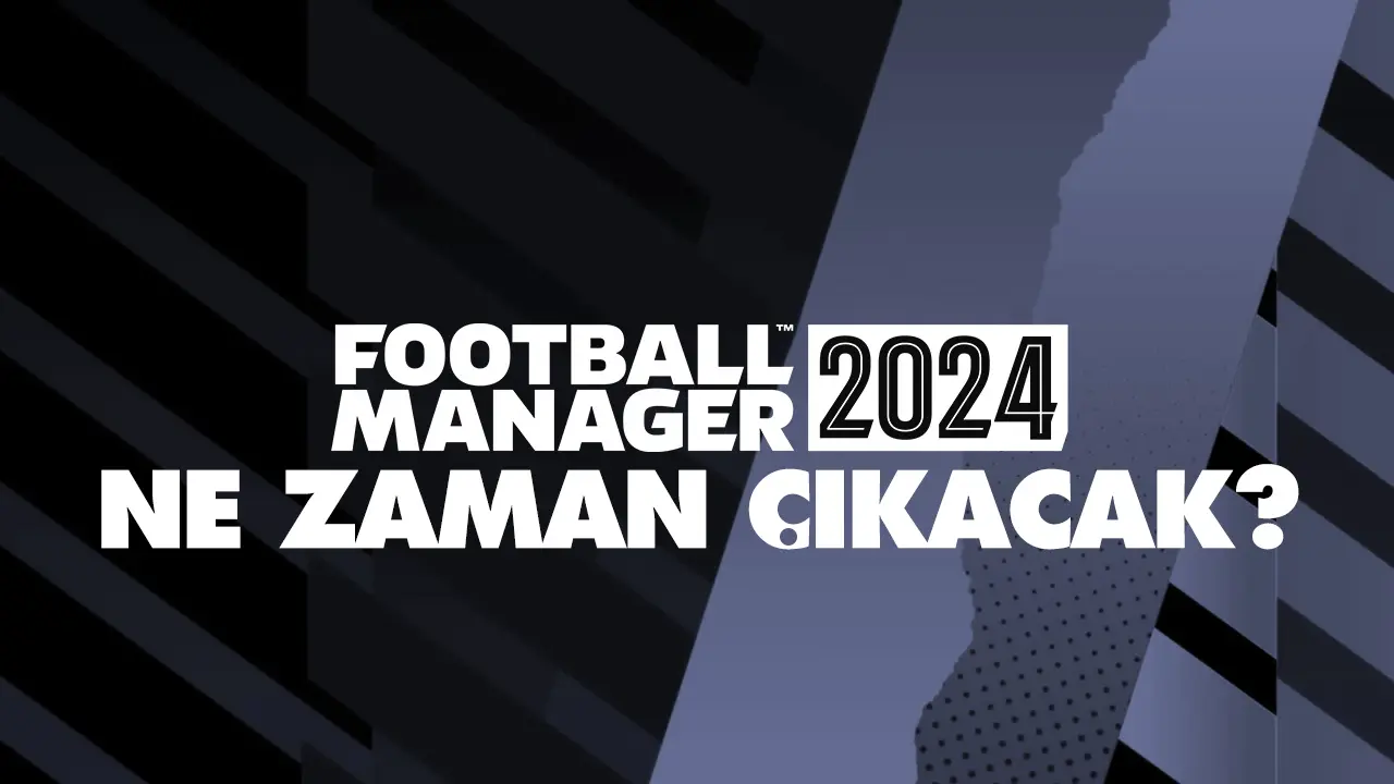 Football Manager 2024 (FM24) ne zaman çıkacak? FM 24 çıkış tarihi