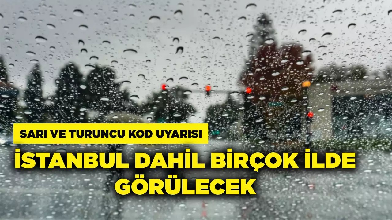 İstanbul Dahil Birçok İlde Sarı ve Turuncu Kod Uyarısı