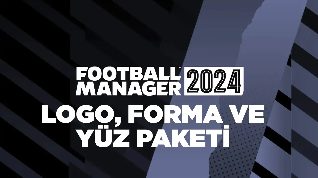 Football Manager 2024 (FM24) yüz, forma ve logo paketi nasıl yüklenir?