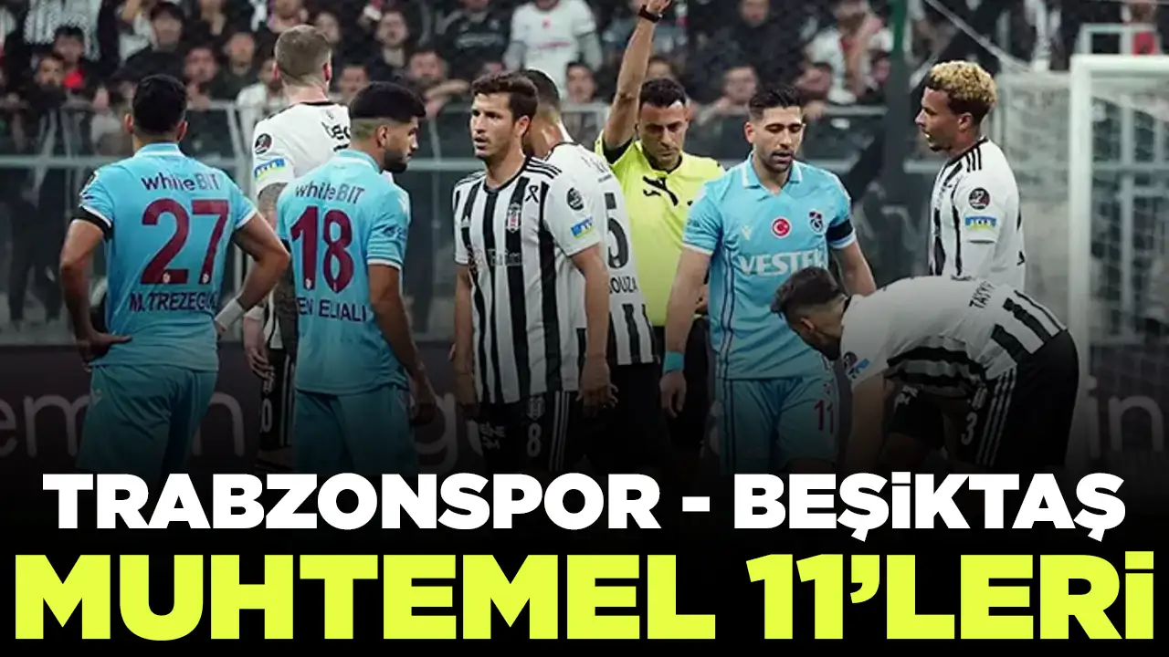 Trabzonspor Beşiktaş maçı muhtemel 11'leri (17 Eylül)