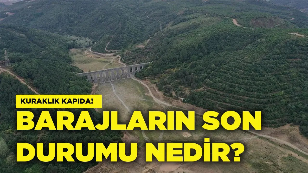 İstanbul'da Barajların Son Durumu Nedir, Yağmur Ne Zaman Yağacak?