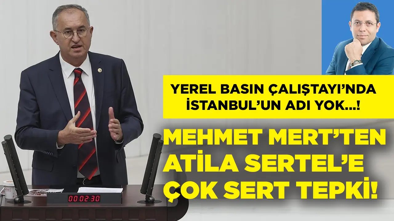 Yerel Basın Çalıştayı’nda İstanbul’un adı yok! Mehmet Mert’ten Atila Sertel’e sert tepki!