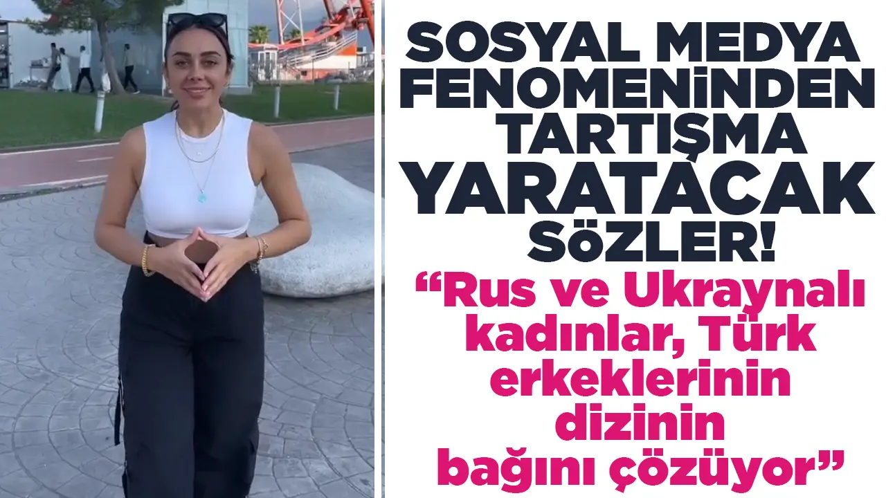 Fenomen Kübra Taşpınar'dan tartışma yaratacak sözler: Rus ve Ukraynalı kadınlar, Türk erkeklerinin dizinin bağını çözüyor