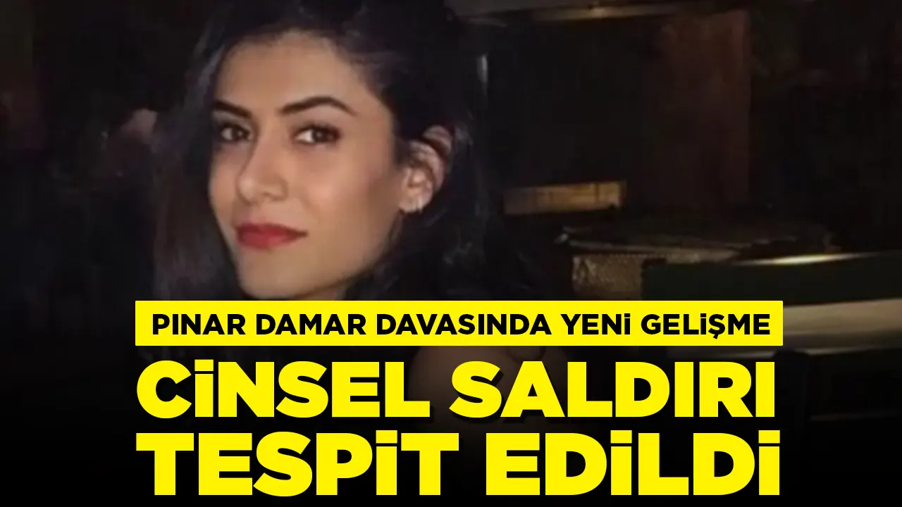 Pınar Damar davasında yeni gelişme: Cinsel saldırı tespit edildi
