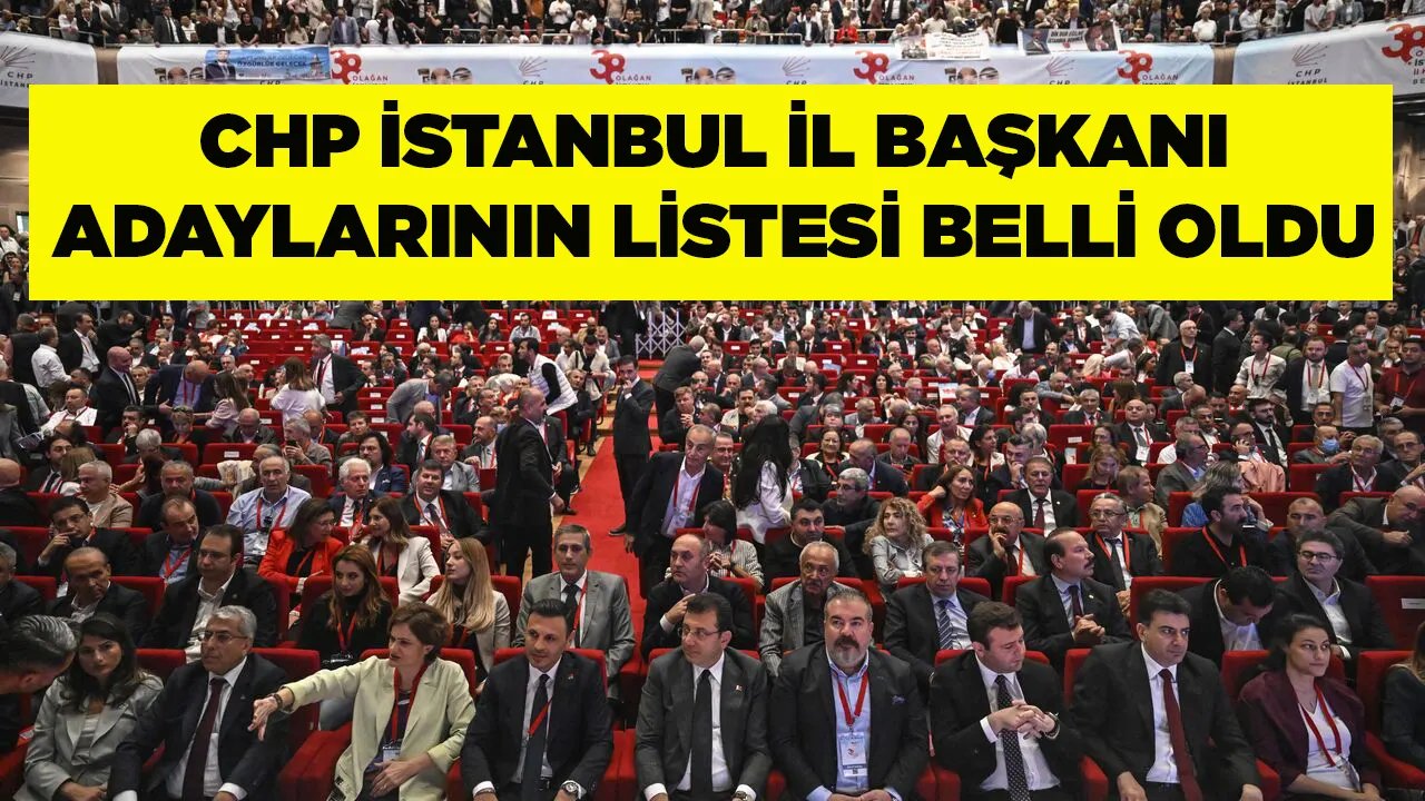 CHP İstanbul İl Başkanı adaylarının listesi belli oldu