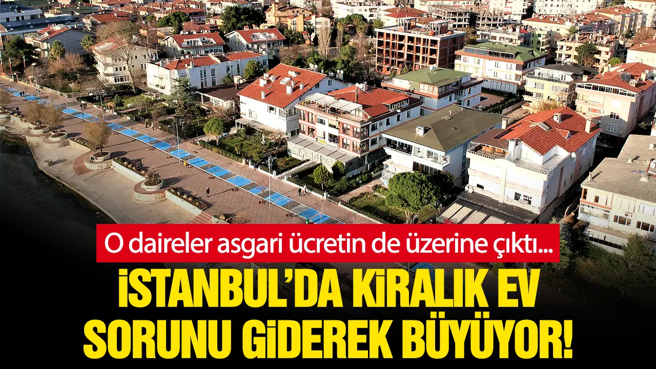 Kiracıların kabusu! İstanbul'da kiralar asgari ücretin üstünde