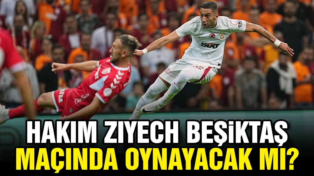 Galatasaray'ın yıldızı Hakim Ziyech Beşiktaş maçında oynayacak mı?