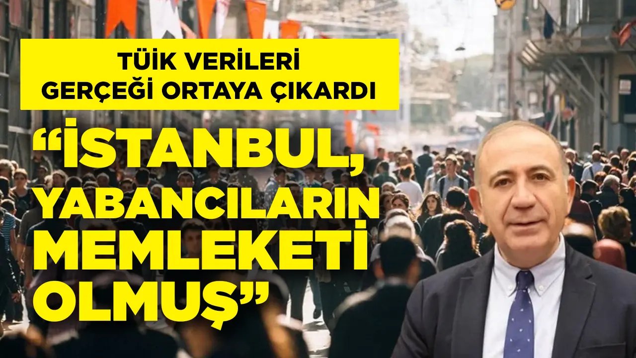 Gürsel Tekin, TÜİK’in verileriyle açıkladı: İstanbul yabancıların memleketi olmuş!