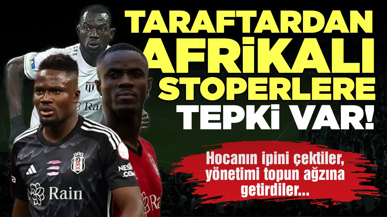 Beşiktaş'ta Afrikalı stoperlere büyük tepki! Taraftar isyan noktasına geldi