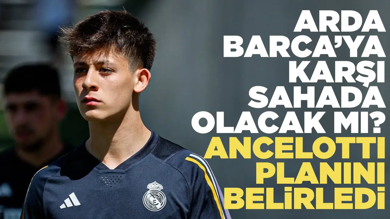 Real Madrid'in yıldızı Arda Güler, Barcelona maçında oynayacak mı?