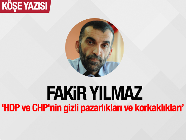 HDP ve CHP'nin gizli pazarlıkları ve korkaklıkları