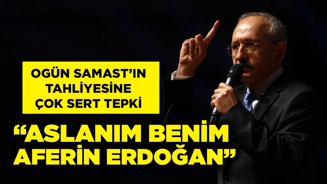 Ogün Samast’ın tahliyesine Kılıçdaroğlu’ndan sert tepki: Aslanım benim, aferin Erdoğan!