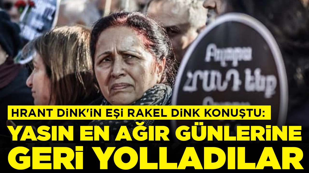 Hrant Dink'in eşi Rakel Dink konuştu: Yasın en ağır günlerine geri yolladılar