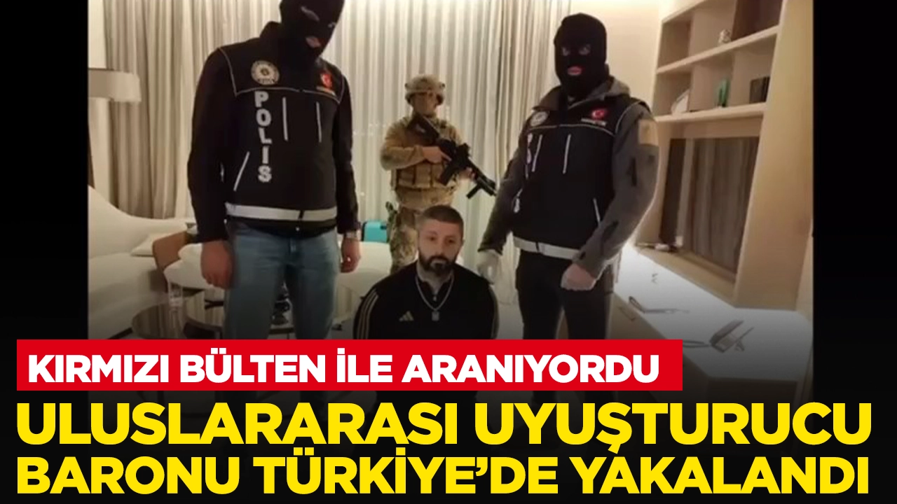 Kırmızı bültenle aranıyordu: Uluslararası uyuşturucu baronu Türkiye'de yakalandı