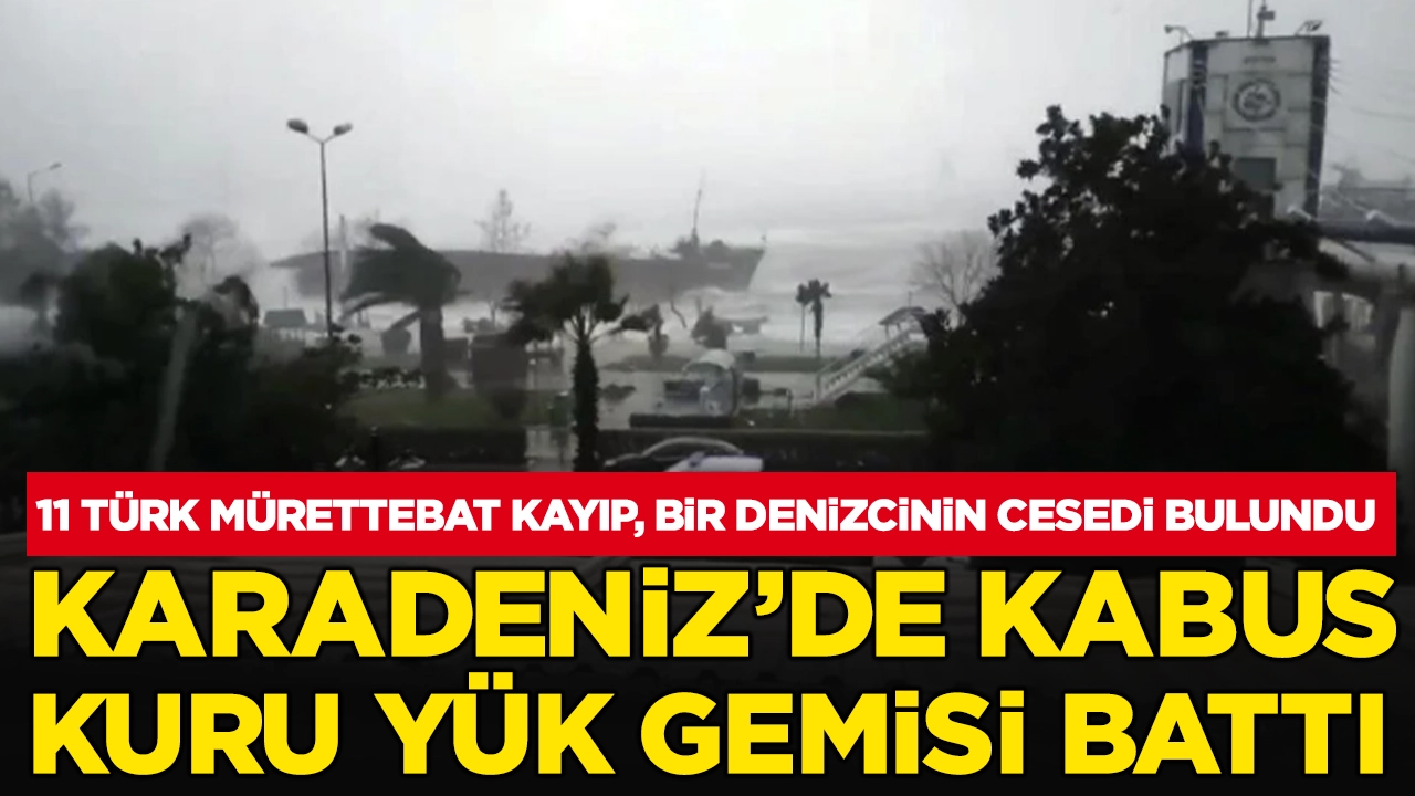 Karadeniz'de facia! Yük gemisi battı: 11 Türk mürettebat kayıp, 1 kişinin cansız bedeni bulundu