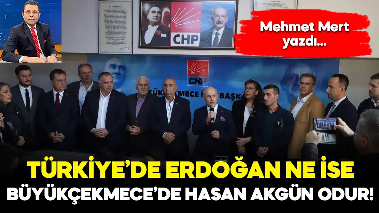 Türkiye'de Recep Tayyip Erdoğan ne ise Büyükçekmece'de Hasan Akgün odur!