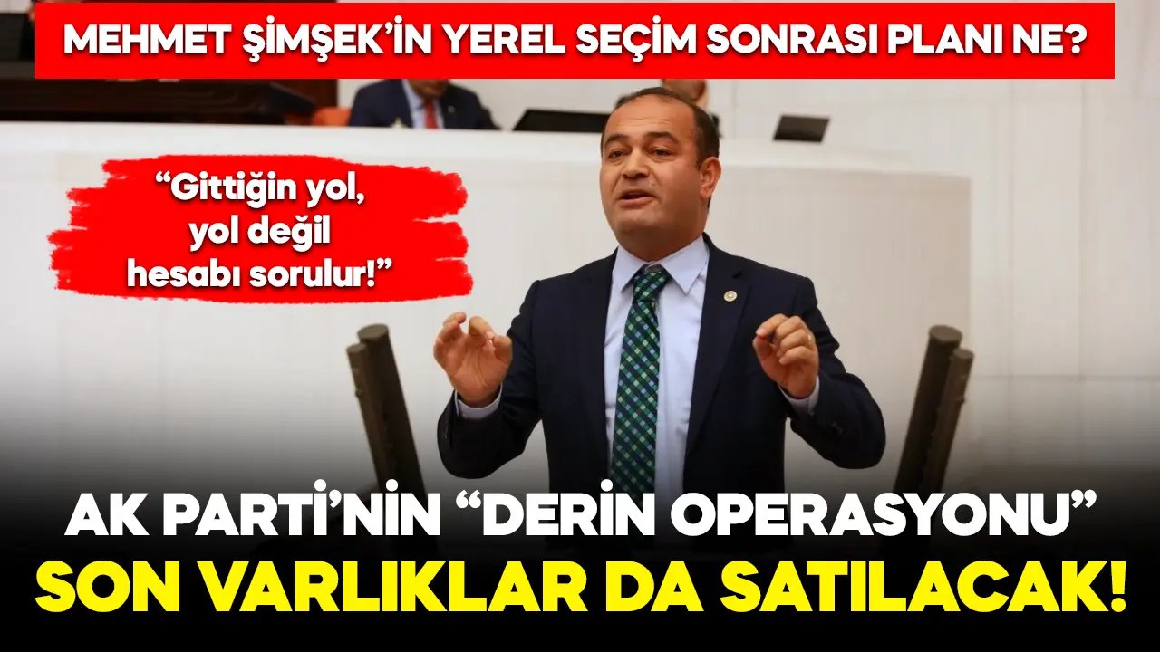 CHP’li Karabat “derin operasyon”u anlattı: Son varlıklar da AKP'nin ikbali için satılacak!
