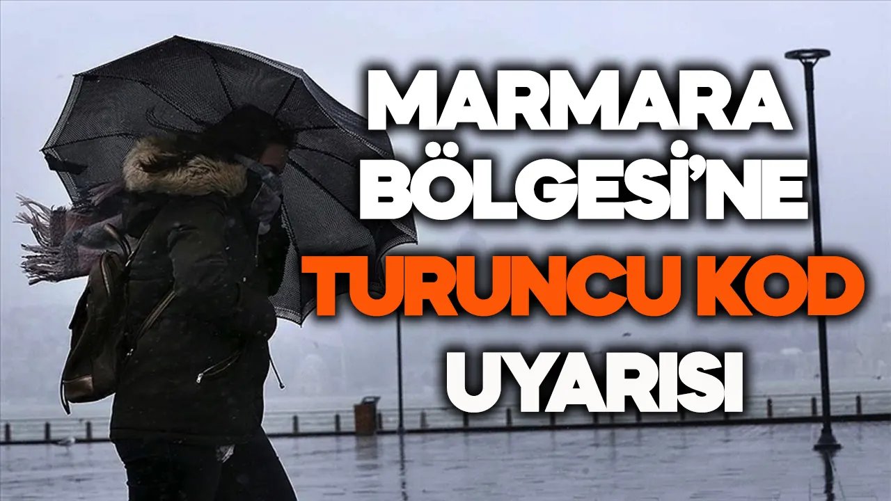 Marmara Bölgesi'ne "turuncu kod" uyarısı