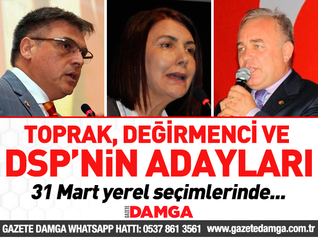 Toprak ve Değirmenci DSP'nin adayları