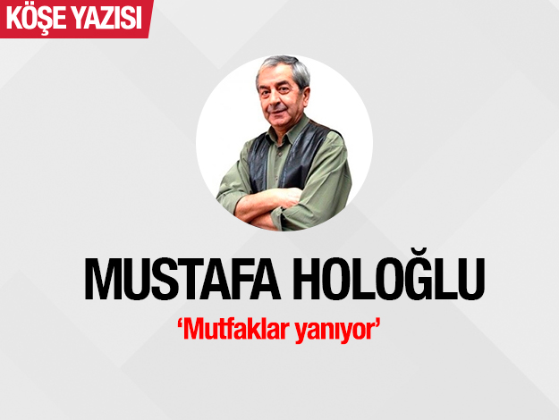 Mutfaklar yanıyor...