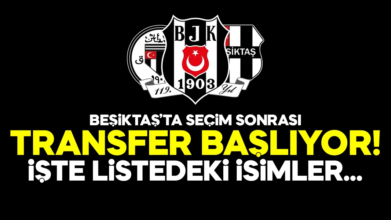 Beşiktaş'ta transfer hareketliliği başlıyor! İşte listedeki isimler
