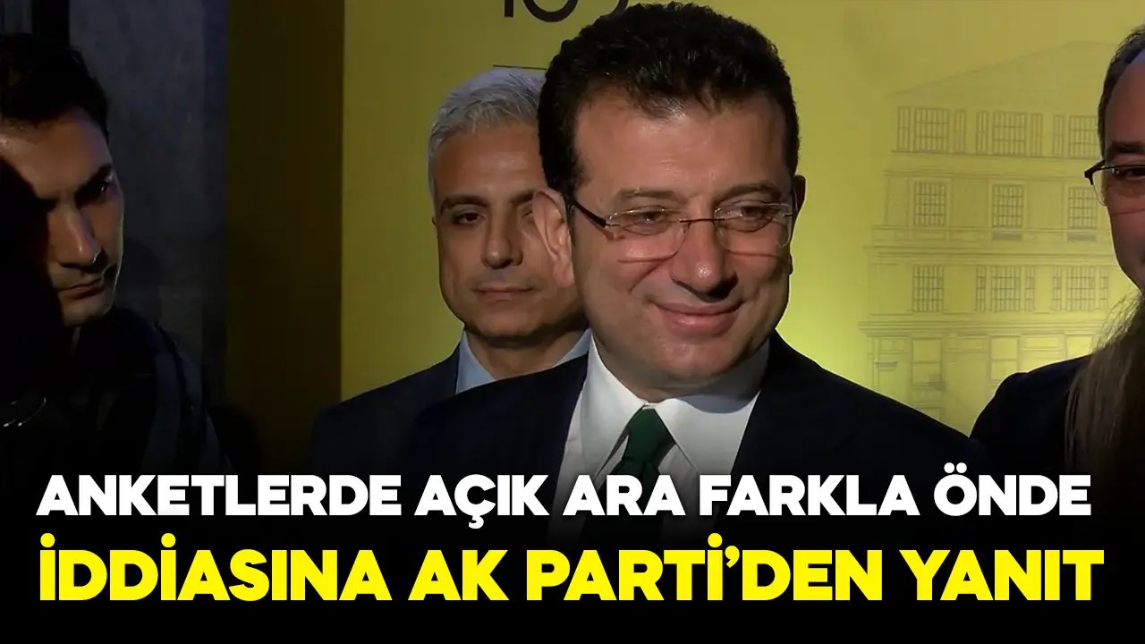 AK Parti’den “İmamoğlu anketlerde açık ara önde” iddiasına yanıt!