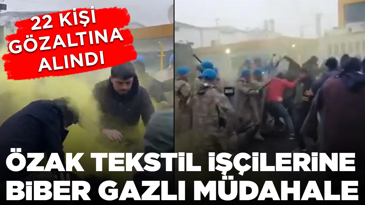 Özak Tekstil işçilerine biber gazlı müdahale: 22 gözaltı