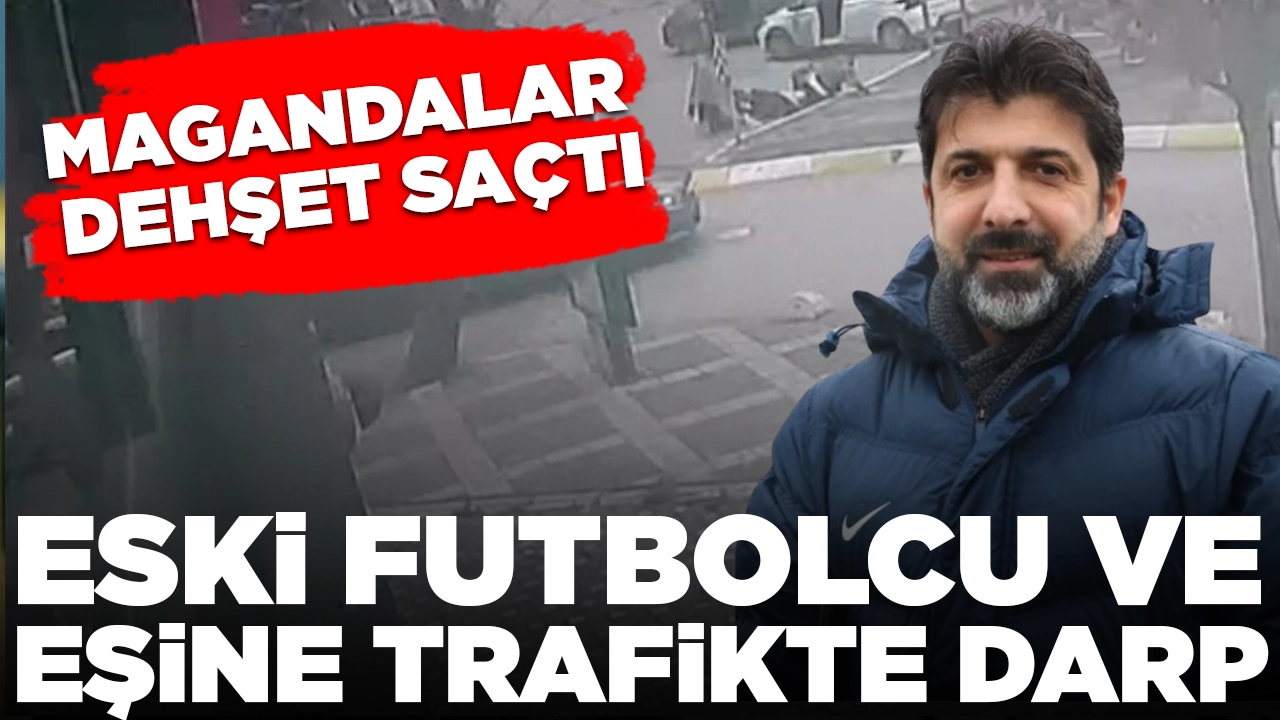 Eski futbolcu Oktay Derelioğlu ve eşine trafikte darp: Hastanelik oldu