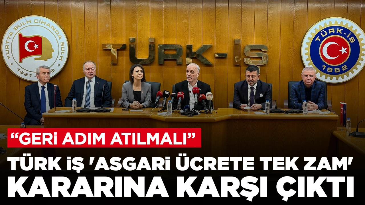 TÜRK İŞ Başkanı Atalay 'asgari ücrete tek zam' kararına karşı çıktı: 'Geri adım atılmalı'